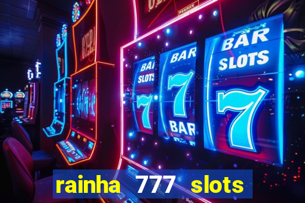 rainha 777 slots paga mesmo